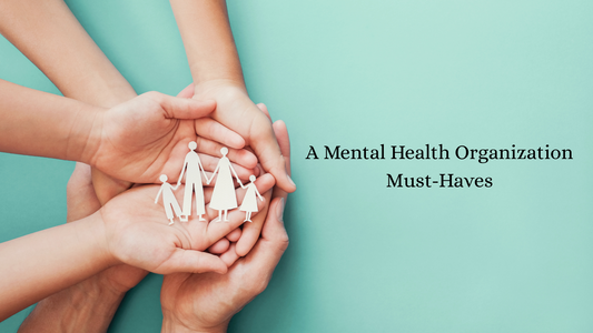 A Mental Health Organization Must-Haves: Building Safe and Supportive Spaces